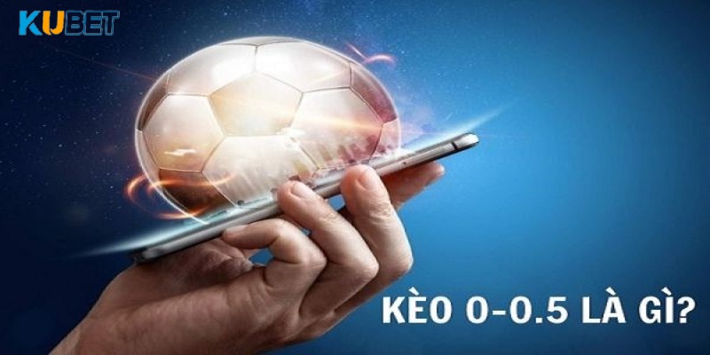 Kèo chấp 0/0.5, còn được gọi là kèo đồng banh nửa trái hoặc kèo 0.25