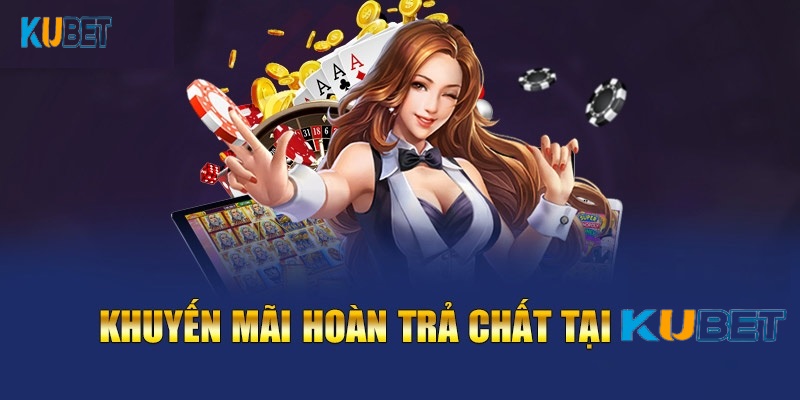 Tìm hiểu về ưu đãi hoàn trả hấp dẫn có tại Kubet