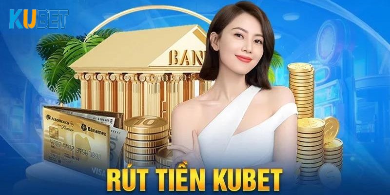 Rút Tiền Kubet Về Tài Khoản Nhanh Chóng Chỉ Trong 3 Phút